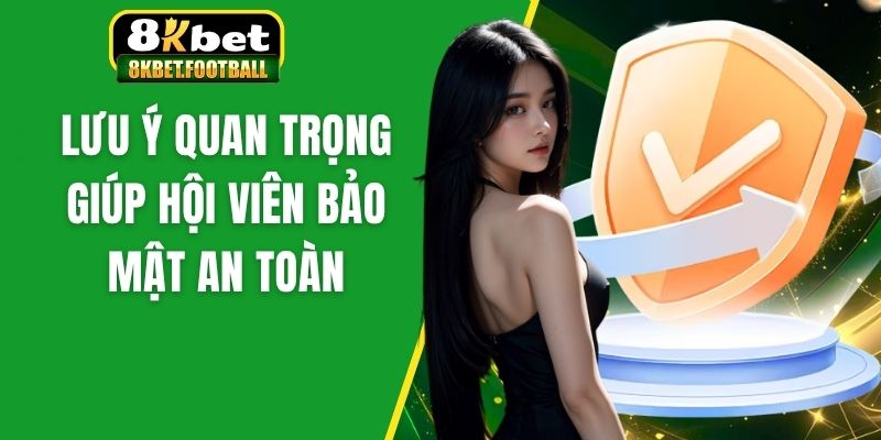 Lưu ý quan trọng giúp hội viên bảo mật an toàn