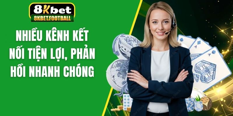 Nhiều kênh kết nối tiện lợi, phản hồi nhanh chóng